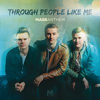 Mass Anthem – Through People Like Me