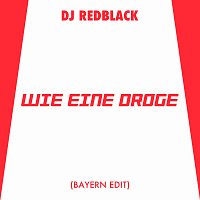 DJ Redblack – Wie eine Droge [Bayern Edit]