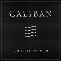 Caliban – Ich blute fur Dich