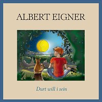 Albert Eigner – Durt will i sein