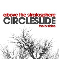 Circleslide – Above The Stratosphere - The B Sides