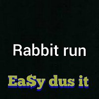 Ea$y Dus It – Rabbit Run