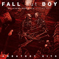 Fall Out Boy – Believers Never Die [Volume Two]