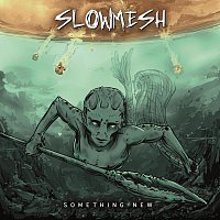Slowmesh – Something New