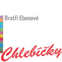 Bratři Ebenové – Chlebíčky MP3