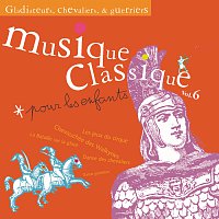 Různí interpreti – Musique classique pour les enfants 6-Gladiateurs, chevaliers et guerriers