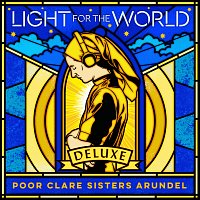 Poor Clare Sisters Arundel – Light for the World [Deluxe]