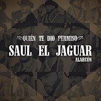 Saul El Jaguar Alarcón – Quién Te Dio Permiso [Versión Nortena]
