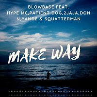 Blowbase, Hype Mc, 2jaja, Patient Dog, Don N, Yande, Squatterman – Make Way (feat. Hype Mc , 2jaja , Patient Dog , Don N , Yande & Squatterman)