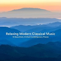 Relaxing Modern Classical Music: 14 Beautifully Chilled Contemporary Pieces