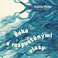 Ester Geislerová, Honza Vojtko – Vojtko: Řeka s rozpuštěnými vlasy