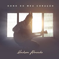 Hudson Almeida – Dono Do Meu Coracao