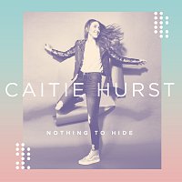 Caitie Hurst – Nothing To Hide