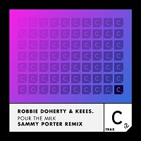 Robbie Doherty & Keees. – Pour the Milk (Sammy Porter Remix)