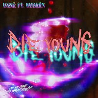 Dxne, Rudeen – Die Young