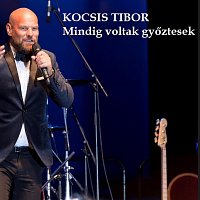 Kocsis Tibor – Mindig voltak győztesek