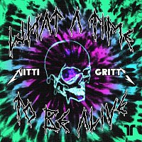 Nitti Gritti – What A Time To Be Alive