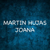 Martin Hujas – Joana
