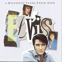 Elvis Presley – A Hundred Years From Now - Essential Elvis 4