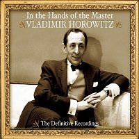 Vladimir Horowitz – Vladimir Horowitz - In the Hands of the Master - The Definitive Recordings