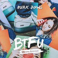 Mark Johns – BTFU (Mommy Issues)