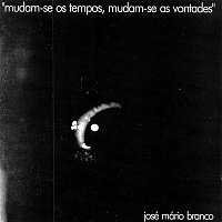 José Mário Branco – Mudam-se Os Tempos Mudam-se As Vontades