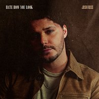 Josh Ross – Hate How You Look