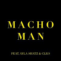 Macho Man (feat. Ayla Shatz & Cleo)