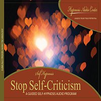 Stop Self-Criticism - Guided Self-Hypnosis
