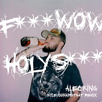 Alec King, KyleYouMadeThat – F**K WOW HOLY SH*T [KyleYouMadeThat Remix]
