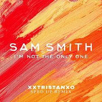 Sam Smith, Speed Radio, xxtristanxo – I’m Not The Only One [Sped Up]