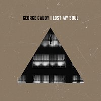 George Gaudy – I Lost My Soul