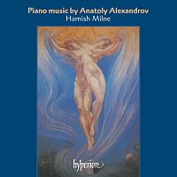 Hamish Milne – Anatoly Alexandrov: Piano Music