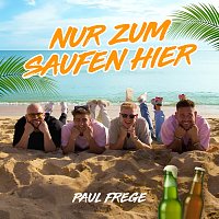 Paul Frege – Nur zum Saufen hier