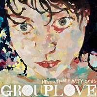 Grouplove – Never Trust A Happy Song