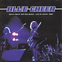 Blue Cheer – Hello Tokyo, Bye Bye Osaka - Live in Japan 1999