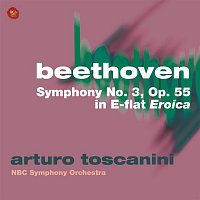 Arturo Toscanini – Beethoven: Symphony No. 3, Op. 55 in E-flat ,"Eroica"