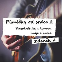 Zdeněk K. – Písničky od srdce 2