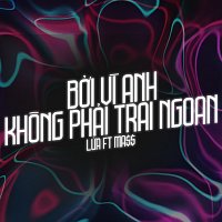 Lua, Ma$$ – B?i Vi Anh Khong Ph?i Trai Ngoan