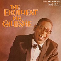 Dizzy Gillespie – The Ebullient Mr. Gillespie