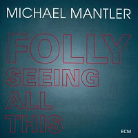 Michael Mantler – Folly Seeing All This