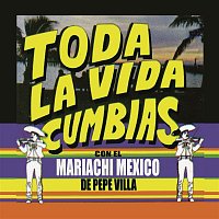 Mariachi Mexico De Pepe Villa – "Toda La Vida" Cumbias con el Mariachi México de Pepe Villa