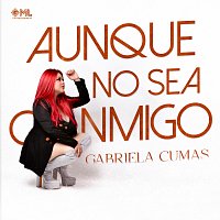 Gabriela CuMas – Aunque No Sea Conmigo [En Vivo]