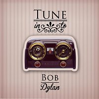 Bob Dylan – Tune in to