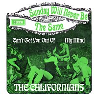 The Californians – Sunday Will Never Be The Same / Can't Get You Out Of My Mind