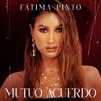 Fátima Pinto – Mutuo Acuerdo