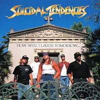 Suicidal Tendencies – How Will I Laugh Tomorrow When I Can't Even Smile Today