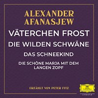 Vaterchen Frost / Die wilden Schwane / Das Schneekind / Die schone Marja mit dem langen Zopf