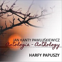 Gwendolyn Bradley, Chór Polskiego Radia w Krakowie, Elzbieta Towarnicka – Harfy Papuszy (Jan Kanty Pawluskiewicz Antologia)