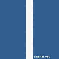I sing for you